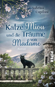 Title: Katze Miou und die Träume von Madame: Roman, Author: Sabrina Capitani