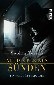 Title: All die kleinen Sünden. Ein Fall für Felix Cain: Roman, Author: Sophia Verena