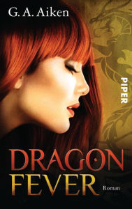 Title: Dragon Fever: Roman (Dragon-Reihe, Band 6), Author: G. A. Aiken