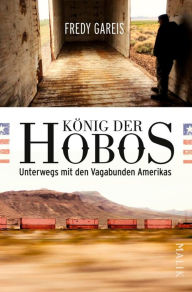 Title: König der Hobos: Unterwegs mit den Vagabunden Amerikas, Author: Fredy Gareis