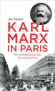 Title: Karl Marx in Paris: Die Entdeckung des Kommunismus, Author: Jan Gerber