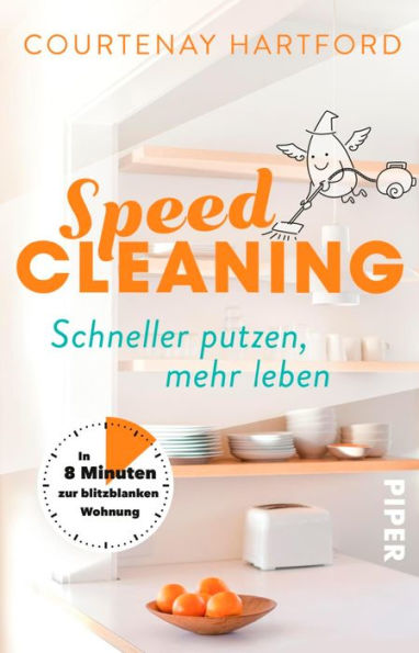 Speed-Cleaning: Schneller putzen, mehr leben - In 8 Minuten zur blitzblanken Wohnung