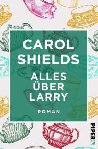 Title: Alles über Larry: Roman, Author: Carol Shields