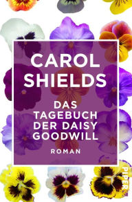 Title: Das Tagebuch der Daisy Goodwill: Roman, Author: Carol Shields