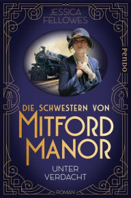 Title: Unter Verdacht: Die Schwestern von Mitford Manor (The Mitford Murders), Author: Jessica Fellowes