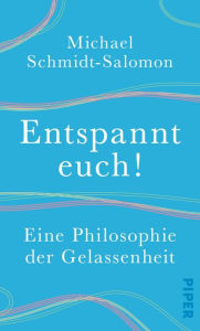 Title: Entspannt euch!: Eine Philosophie der Gelassenheit, Author: Michael Schmidt-Salomon