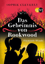 Title: Das Geheimnis von Rookwood: Flüsternde Wände, Author: Sophie Cleverly