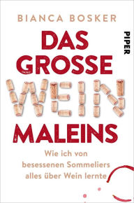 Title: Das große Weinmaleins: Wie ich von besessenen Sommeliers alles über Wein lernte, Author: Bianca Bosker