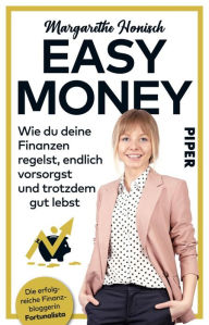 Title: Easy Money: Wie du deine Finanzen regelst, endlich vorsorgst und trotzdem gut lebst, Author: Margarethe Honisch