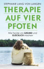 Therapie auf vier Pfoten: Wie Hunde uns gesund und glücklich machen