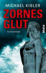 Title: Zornesglut: Kriminalroman, Author: Michael Kibler