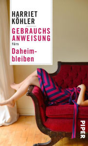 Title: Gebrauchsanweisung fürs Daheimbleiben, Author: Harriet Köhler