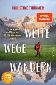 Title: Weite Wege Wandern: Erfahrungen und Tipps von 45.000 Kilometern zu Fuß, Author: Christine Thürmer