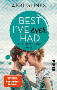 Title: Best I've Ever Had - Für jetzt und immer: Roman, Author: Abbi Glines