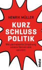 Kurzschlusspolitik: Wie permanente Empörung unsere Demokratie zerstört