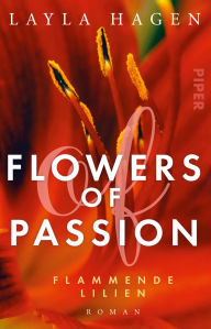 Title: Flowers of Passion - Flammende Lilien: Roman, Author: Layla Hagen