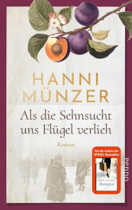 Title: Als die Sehnsucht uns Flügel verlieh: Roman, Author: Hanni Münzer