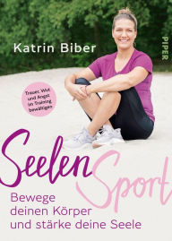 Title: SeelenSport: Bewege deinen Körper und stärke deine Seele - Trauer, Wut und Angst im Training bewältigen, Author: Katrin Biber