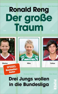 Title: Der große Traum: Drei Jungs wollen in die Bundesliga, Author: Ronald Reng