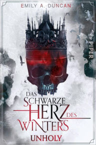 Title: Das schwarze Herz des Winters - Unholy: Roman, Author: Emily A. Duncan