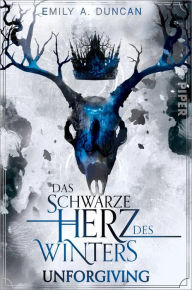 Title: Das schwarze Herz des Winters - Unforgiving: Roman, Author: Emily A. Duncan