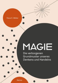 Title: Magie: Die verborgenen Grundmuster unseres Denkens und Handelns, Author: Klaus E Muller