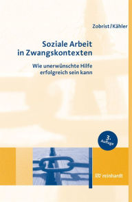 Title: Soziale Arbeit in Zwangskontexten: Wie unerwünschte Hilfe erfolgreich sein kann, Author: Patrick Zobrist