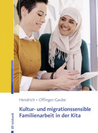 Title: Kultur- und migrationssensible Familienarbeit in der Kita, Author: Andrea Hendrich