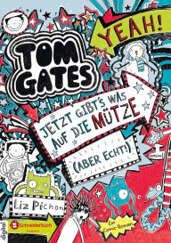 Title: Tom Gates, Band 06: Jetzt gibt's was auf die Mütze (aber echt!), Author: Liz Pichon