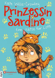 Title: Prinzessin Sardine, Band 01: Eine Katze für Lotti, Author: Kate Willis-Crowley