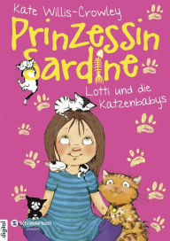 Title: Prinzessin Sardine, Band 03: Lotti und die Katzenbabys, Author: Kate Willis-Crowley