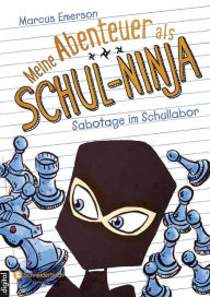 Title: Meine Abenteuer als Schul-Ninja, Band 04: Sabotage im Schullabor, Author: Marcus Emerson