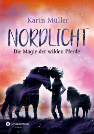 Title: Nordlicht, Band 03: Die Magie der wilden Pferde Gefahr auf Island! Magisches Pferdeabenteuer auf Island Pferdebuch ab 12 Jahren, Author: Karin Müller