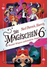 Title: Die Magischen Sechs - Wendel Wispers unheimliche Puppe, Author: Neil Patrick Harris