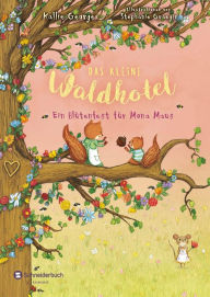 Title: Das kleine Waldhotel, Band 03: Ein Blütenfest für Mona Maus, Author: Kallie George