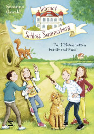 Title: Internat Schloss Sommerberg - Fünf Pfoten retten Ferdinand Nuss, Author: Susanne Oswald