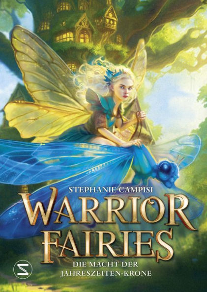 Warrior Fairies. Die Macht der Jahreszeiten-Krone: Abenteuergeschichte ab 10 Jahren für alle, die Fantasy lieben