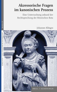 Title: Akzessorische Fragen im kanonischen Prozess: Eine Untersuchung anhand der Rechtsprechung der Romischen Rota, Author: Johannes Klosges