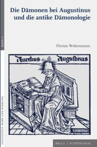 Title: Die Damonen bei Augustinus und die antike Damonologie, Author: Florian Wekenmann