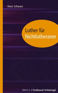 Title: Luther fur Nichtlutheraner, Author: Hans Schwarz