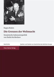Title: Die Grenzen der Weltmacht: Sowjetische Indonesienpolitik von Stalin bis Breznev, Author: Ragna Boden