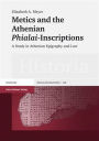 Metics and the Athenian 'Phialai'-Inscriptions: A Study in Athenian Epigraphy and Law / Edition 1