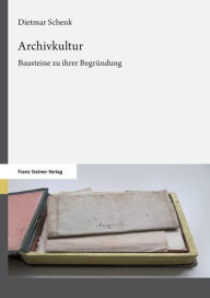 Title: Archivkultur: Bausteine zu ihrer Begrundung, Author: Dietmar Schenk