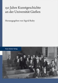 Title: 150 Jahre Kunstgeschichte an der Universitat Giessen, Author: Sigrid Ruby