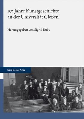 150 Jahre Kunstgeschichte an der Universitat Giessen