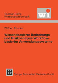 Title: Wissensbasierte Bedrohungs- und Risikoanalyse Workflow-basierter Anwendungssysteme, Author: Wilfried Thoben