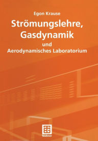 Title: Strömungslehre, Gasdynamik und Aerodynamisches Laboratorium, Author: Egon Krause