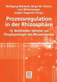 Title: Prozessregulation in der Rhizosphäre: 13. Borkheider Seminar zur Ökophysiologie des Wurzelraumes, Author: Wolfgang Merbach