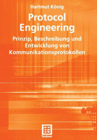 Title: Protocol Engineering: Prinzip, Beschreibung und Entwicklung von Kommunikationsprotokollen, Author: Hartmut König