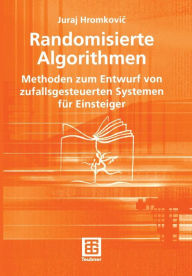 Title: Randomisierte Algorithmen: Methoden zum Entwurf von zufallsgesteuerten Systemen für Einsteiger, Author: Juraj Hromkovic